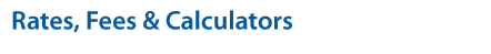 Rates, Fees & Calculators